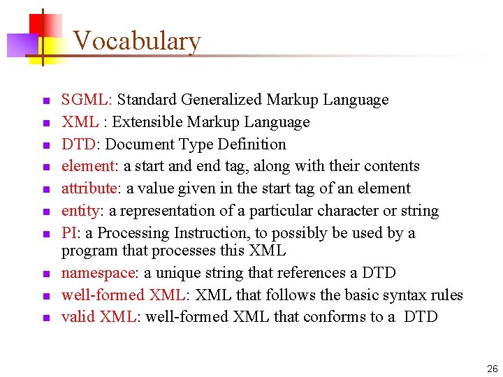 Vocabulary n n n n n SGML: Standard Generalized Markup Language XML : Extensible
