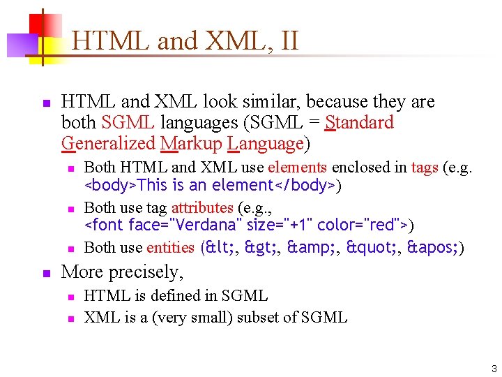 HTML and XML, II n HTML and XML look similar, because they are both