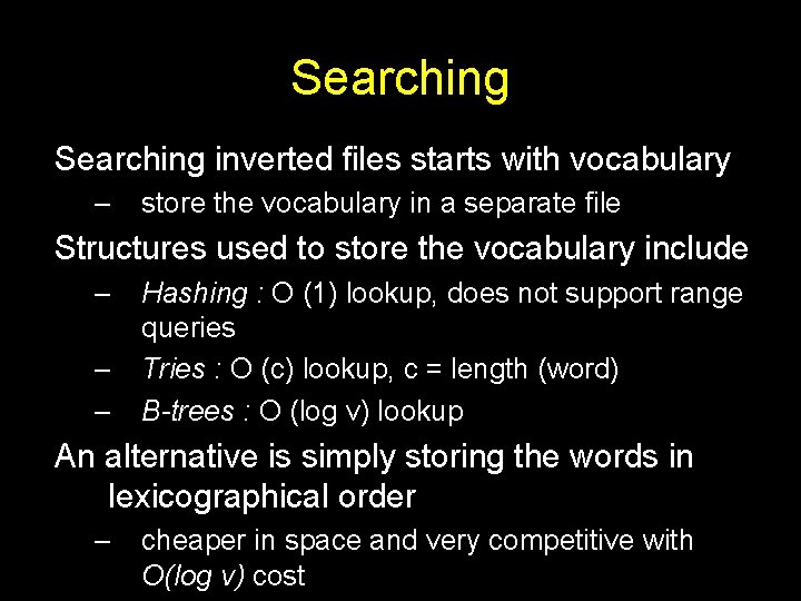 Searching inverted files starts with vocabulary – store the vocabulary in a separate file
