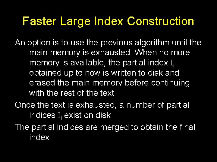 Faster Large Index Construction An option is to use the previous algorithm until the