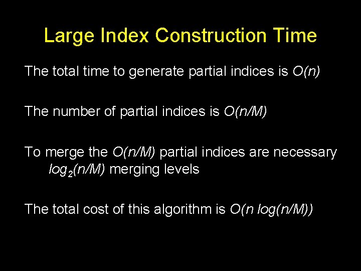 Large Index Construction Time The total time to generate partial indices is O(n) The