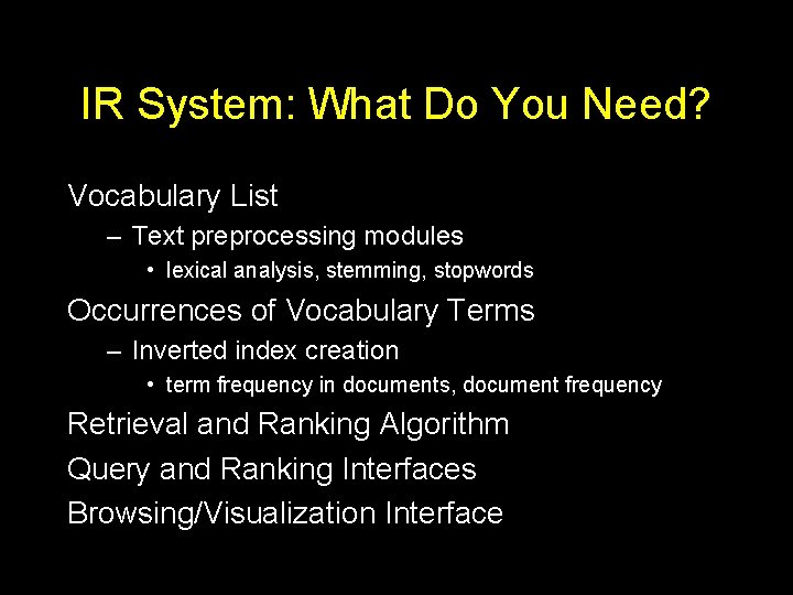 IR System: What Do You Need? Vocabulary List – Text preprocessing modules • lexical