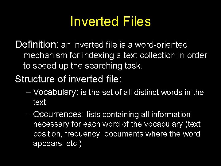 Inverted Files Definition: an inverted file is a word-oriented mechanism for indexing a text