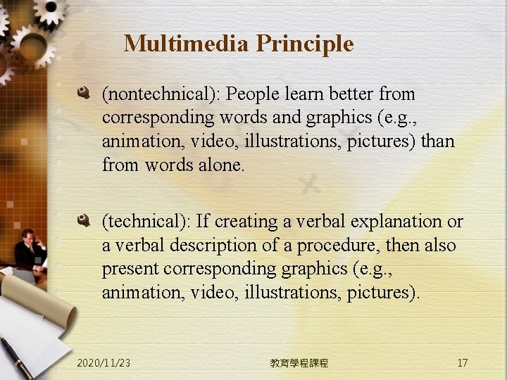 Multimedia Principle (nontechnical): People learn better from corresponding words and graphics (e. g. ,