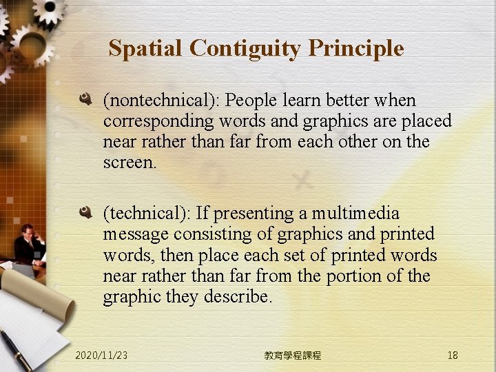 Spatial Contiguity Principle (nontechnical): People learn better when corresponding words and graphics are placed