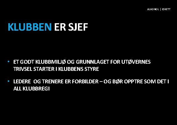 ALKOHOL | IDRETT KLUBBEN ER SJEF • ET GODT KLUBBMILJØ OG GRUNNLAGET FOR UTØVERNES