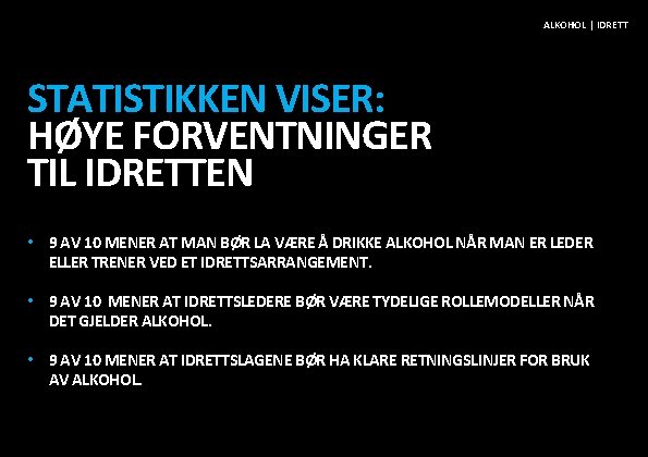 ALKOHOL | IDRETT STATISTIKKEN VISER: HØYE FORVENTNINGER TIL IDRETTEN • 9 AV 10 MENER