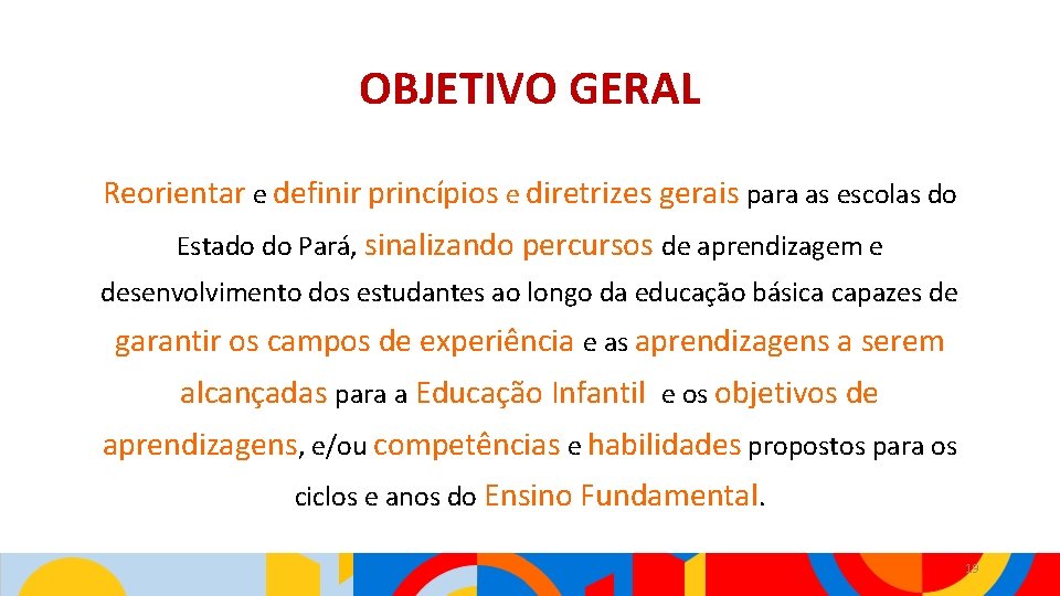 OBJETIVO GERAL Reorientar e definir princípios e diretrizes gerais para as escolas do Estado