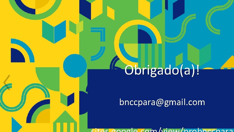 Obrigado(a)! bnccpara@gmail. com 