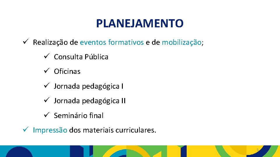 PLANEJAMENTO ü Realização de eventos formativos e de mobilização; ü Consulta Pública ü Oficinas