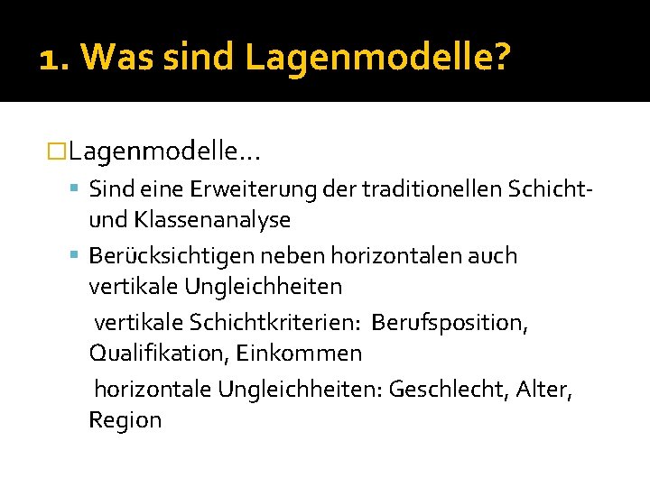 1. Was sind Lagenmodelle? �Lagenmodelle… Sind eine Erweiterung der traditionellen Schicht- und Klassenanalyse Berücksichtigen