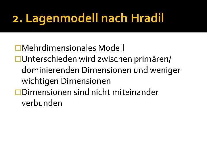 2. Lagenmodell nach Hradil �Mehrdimensionales Modell �Unterschieden wird zwischen primären/ dominierenden Dimensionen und weniger