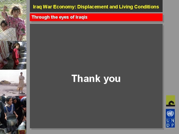 Iraq War Economy: Displacement and Living Conditions Through the eyes of Iraqis Thank you
