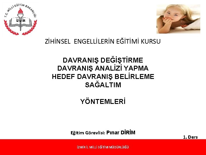  İZMİR ZİHİNSEL ENGELLİLERİN EĞİTİMİ KURSU DAVRANIŞ DEĞİŞTİRME DAVRANIŞ ANALİZİ YAPMA HEDEF DAVRANIŞ BELİRLEME