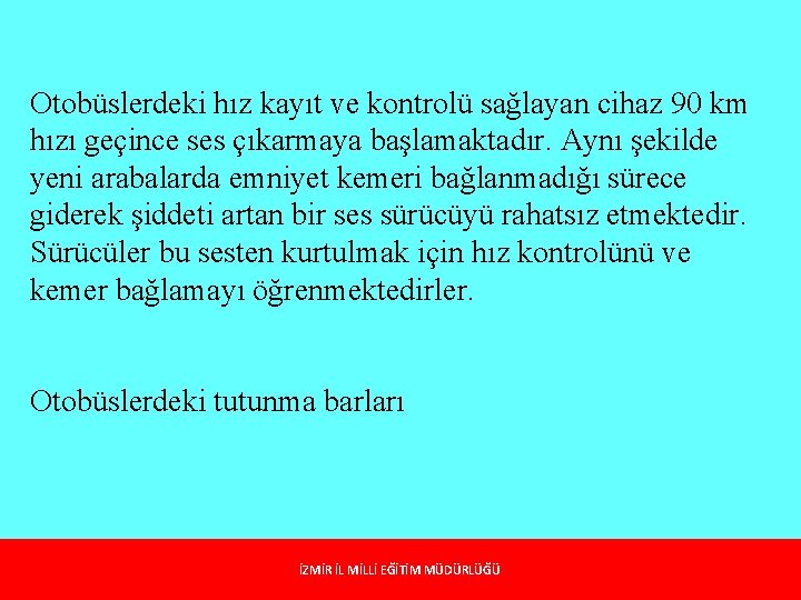 Otobüslerdeki hız kayıt ve kontrolü sağlayan cihaz 90 km hızı geçince ses çıkarmaya başlamaktadır.