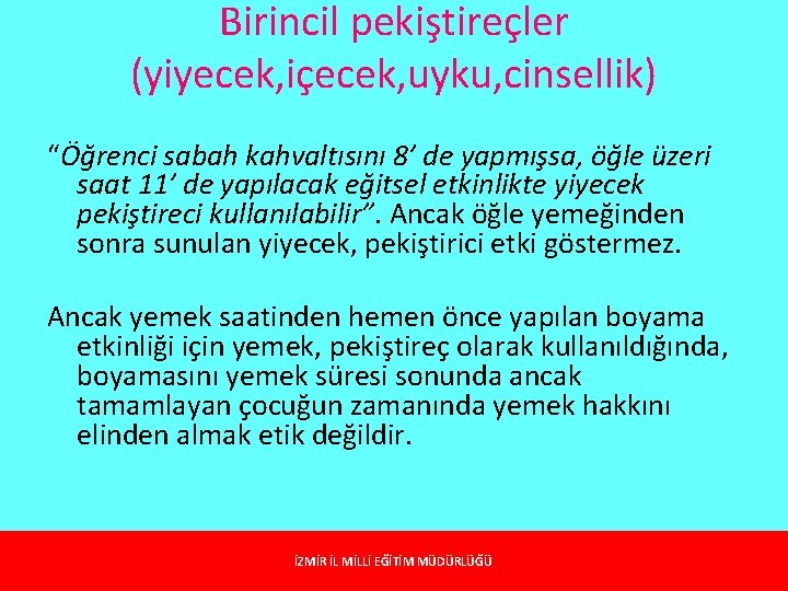 Birincil pekiştireçler (yiyecek, içecek, uyku, cinsellik) “Öğrenci sabah kahvaltısını 8’ de yapmışsa, öğle üzeri