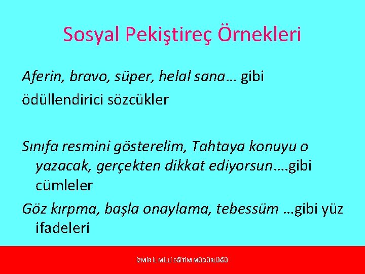 Sosyal Pekiştireç Örnekleri Aferin, bravo, süper, helal sana… gibi ödüllendirici sözcükler Sınıfa resmini gösterelim,