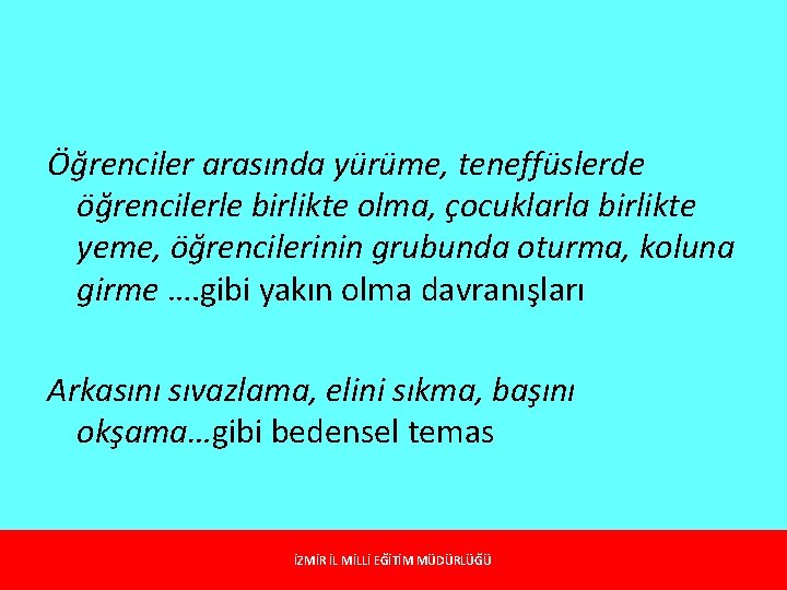 Öğrenciler arasında yürüme, teneffüslerde öğrencilerle birlikte olma, çocuklarla birlikte yeme, öğrencilerinin grubunda oturma, koluna