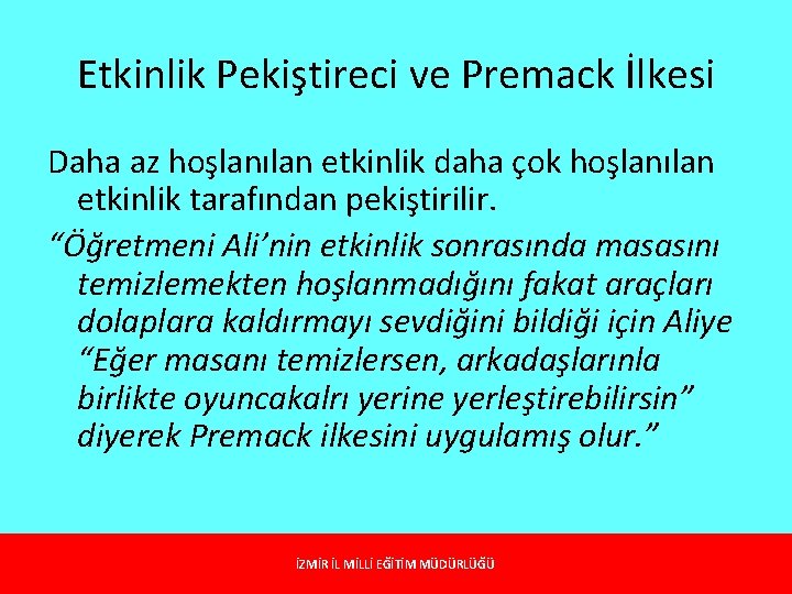 Etkinlik Pekiştireci ve Premack İlkesi Daha az hoşlanılan etkinlik daha çok hoşlanılan etkinlik tarafından