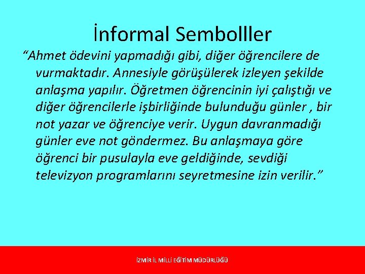 İnformal Sembolller “Ahmet ödevini yapmadığı gibi, diğer öğrencilere de vurmaktadır. Annesiyle görüşülerek izleyen şekilde