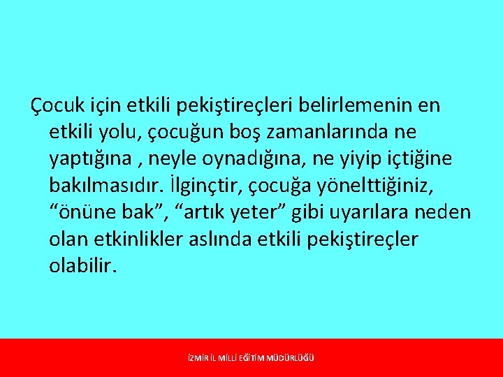 Çocuk için etkili pekiştireçleri belirlemenin en etkili yolu, çocuğun boş zamanlarında ne yaptığına ,