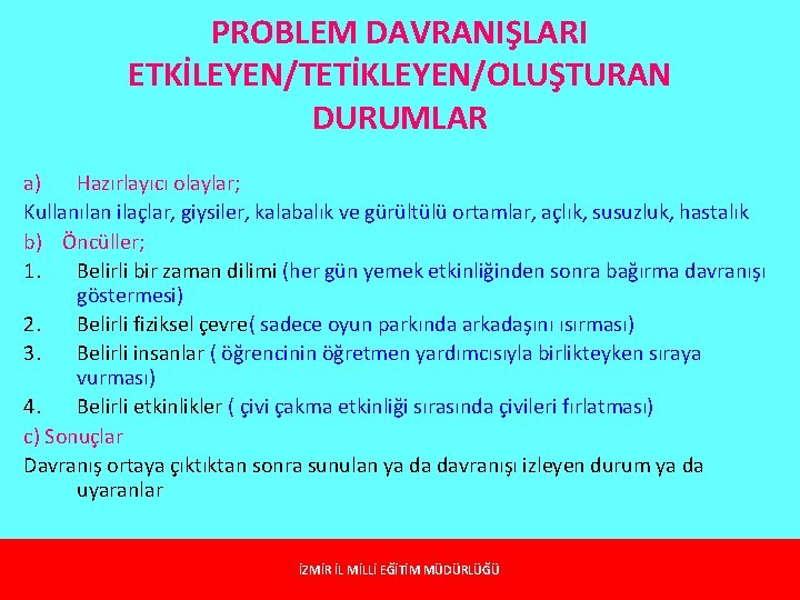 PROBLEM DAVRANIŞLARI ETKİLEYEN/TETİKLEYEN/OLUŞTURAN DURUMLAR a) Hazırlayıcı olaylar; Kullanılan ilaçlar, giysiler, kalabalık ve gürültülü ortamlar,