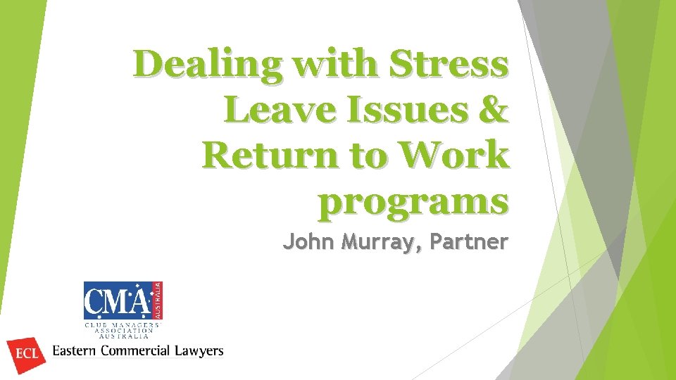 Dealing with Stress Leave Issues & Return to Work programs John Murray, Partner 