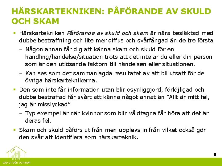 HÄRSKARTEKNIKEN: PÅFÖRANDE AV SKULD OCH SKAM § Härskartekniken Påförande av skuld och skam är