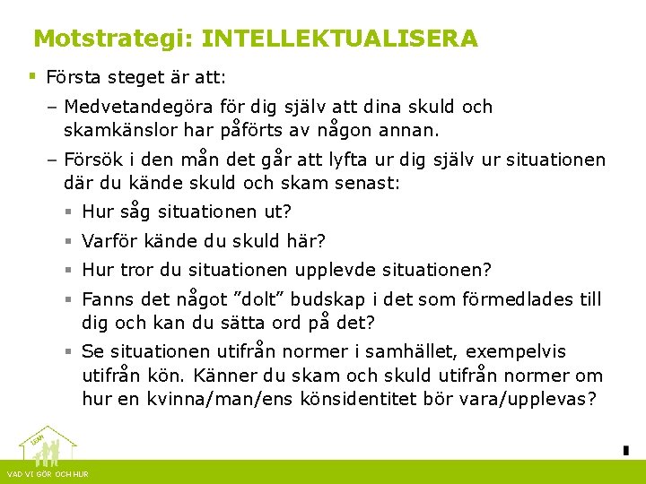 Motstrategi: INTELLEKTUALISERA § Första steget är att: – Medvetandegöra för dig själv att dina