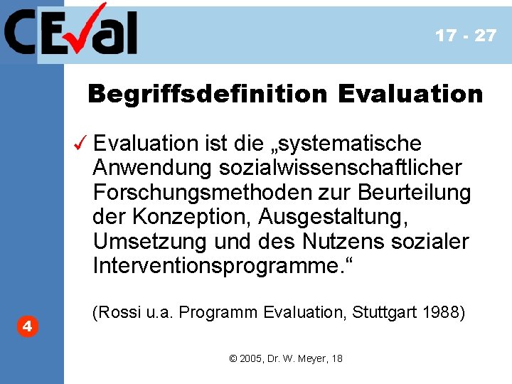 17 - 27 Begriffsdefinition Evaluation ist die „systematische Anwendung sozialwissenschaftlicher Forschungsmethoden zur Beurteilung der