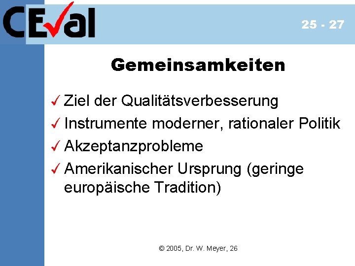 25 - 27 Gemeinsamkeiten Ziel der Qualitätsverbesserung Instrumente moderner, rationaler Politik Akzeptanzprobleme Amerikanischer Ursprung