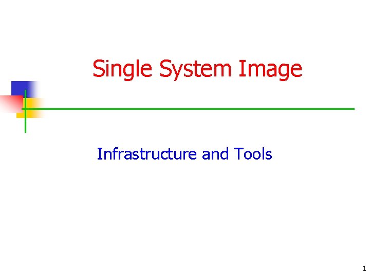 Single System Image Infrastructure and Tools 1 