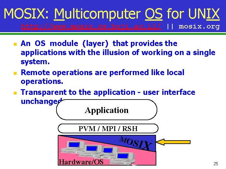 MOSIX: Multicomputer OS for UNIX http: //www. mosix. cs. huji. ac. il/ || mosix.