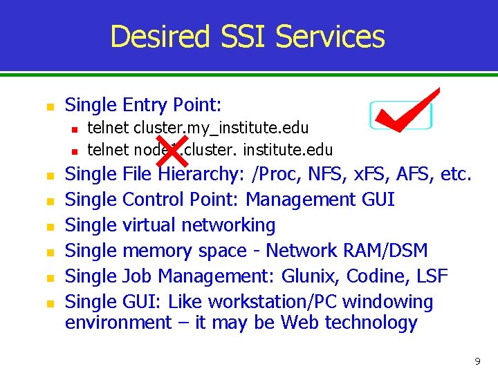 Desired SSI Services n Single Entry Point: n n n n telnet cluster. my_institute.