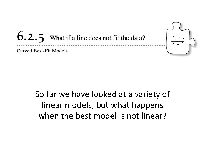 So far we have looked at a variety of linear models, but what happens