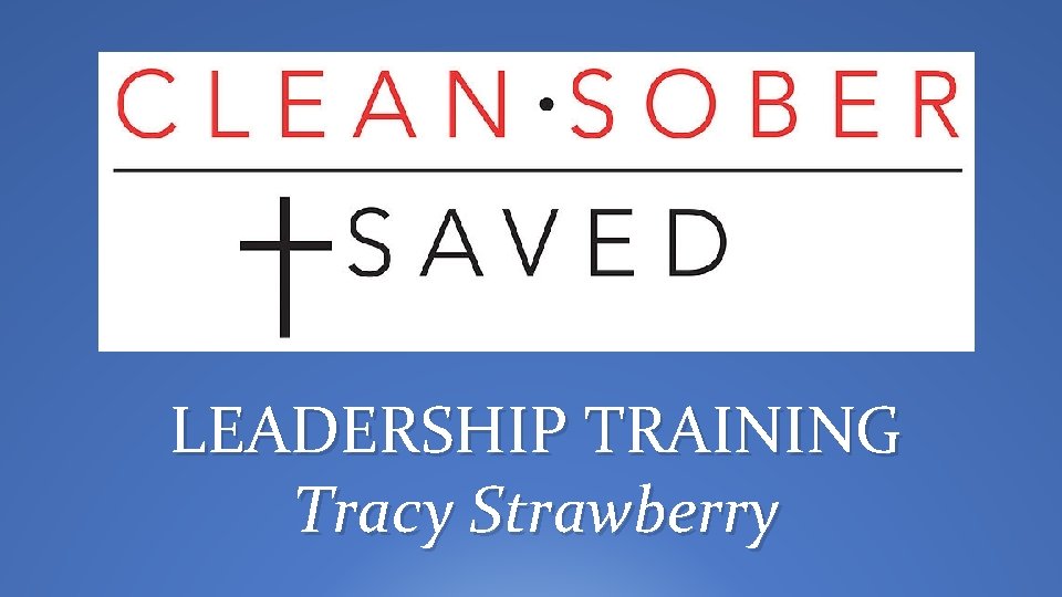 LEADERSHIP TRAINING Tracy Strawberry 