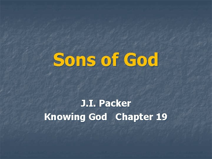 Sons of God J. I. Packer Knowing God Chapter 19 