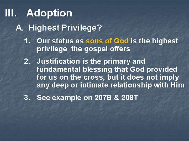 III. Adoption A. Highest Privilege? 1. Our status as sons of God is the