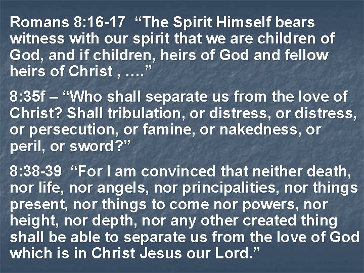 Romans 8: 16 -17 “The Spirit Himself bears witness with our spirit that we