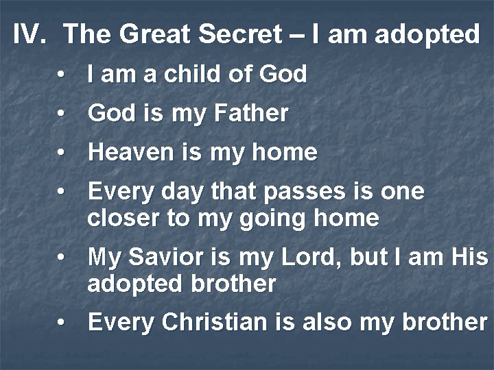 IV. The Great Secret – I am adopted • I am a child of