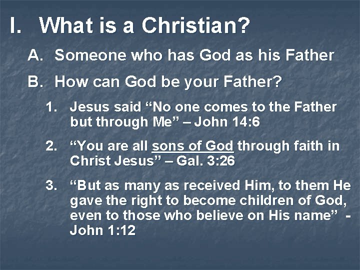 I. What is a Christian? A. Someone who has God as his Father B.