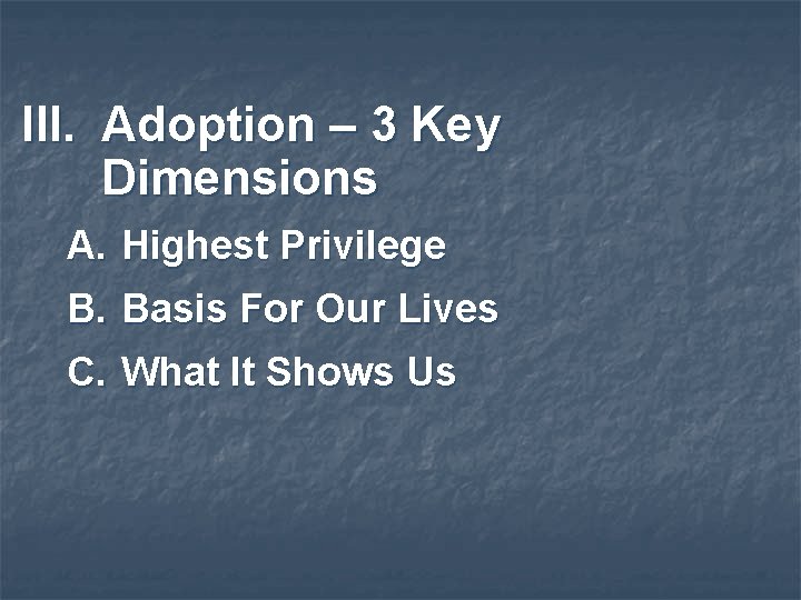 III. Adoption – 3 Key Dimensions A. Highest Privilege B. Basis For Our Lives