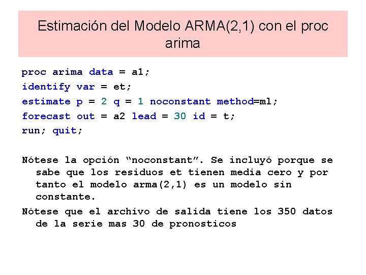 Estimación del Modelo ARMA(2, 1) con el proc arima data = a 1; identify