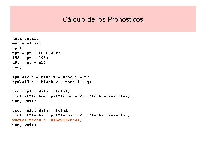 Cálculo de los Pronósticos data total; merge a 1 a 2; by t; pyt