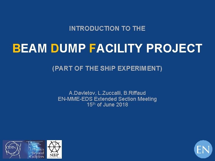 INTRODUCTION TO THE BEAM DUMP FACILITY PROJECT (PART OF THE SHi. P EXPERIMENT) A.