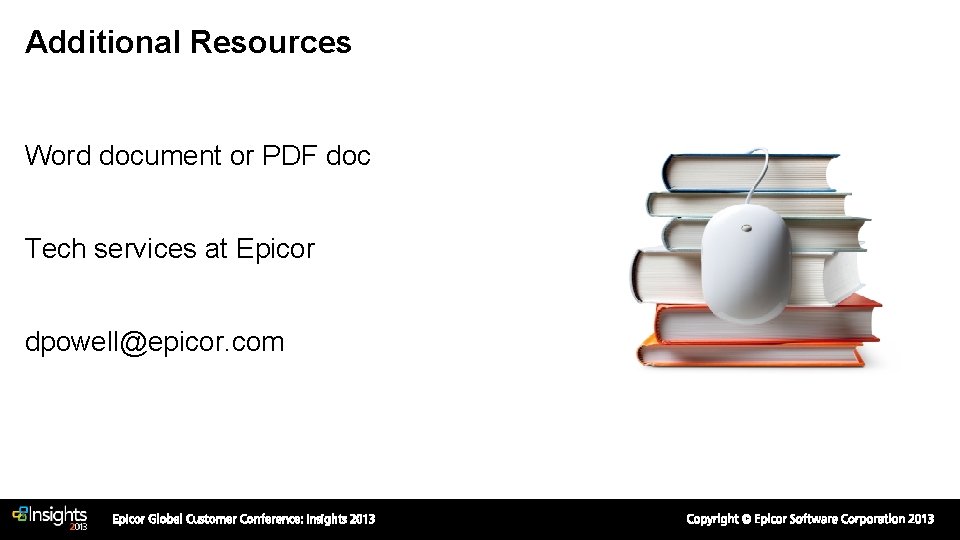 Additional Resources Word document or PDF doc Tech services at Epicor dpowell@epicor. com Additional Resources Word document or PDF doc Tech services at Epicor dpowell@epicor. com