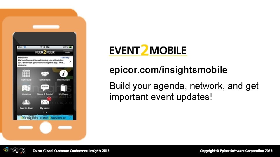 epicor. com/insightsmobile Build your agenda, network, and get important event updates! epicor. com/insightsmobile Build your agenda, network, and get important event updates!