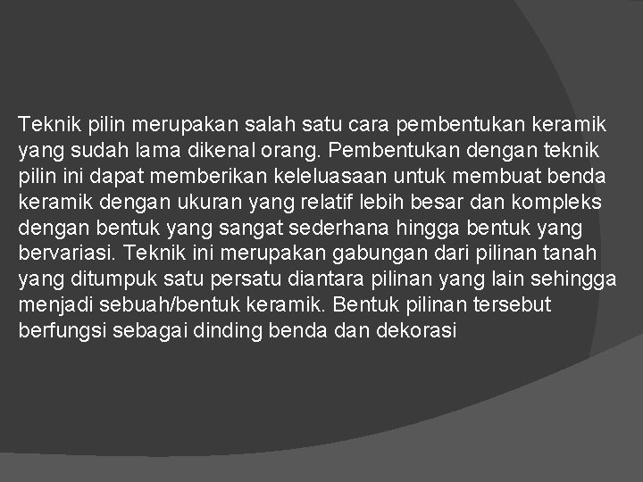 Teknik pilin merupakan salah satu cara pembentukan keramik yang sudah lama dikenal orang. Pembentukan