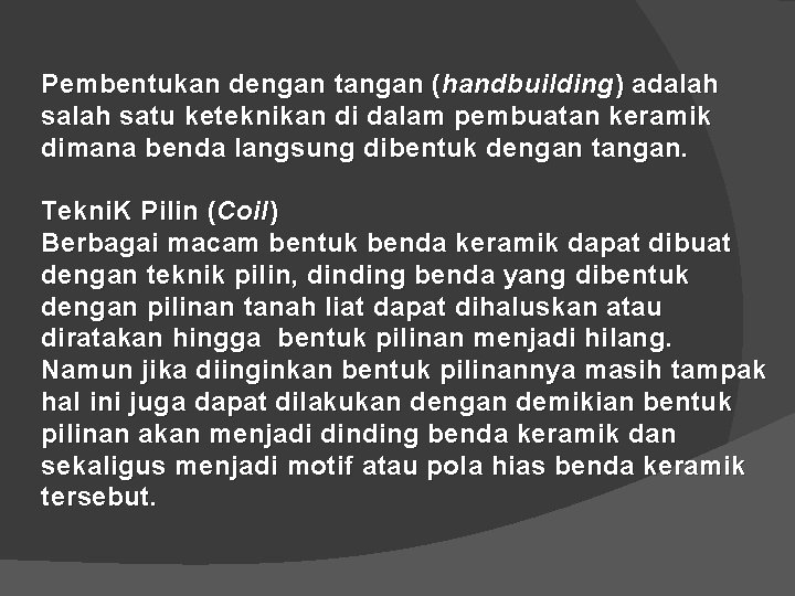 Pembentukan dengan tangan ( handbuilding ) adalah satu keteknikan di dalam pembuatan keramik dimana