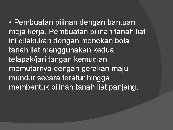  • Pembuatan pilinan dengan bantuan meja kerja. Pembuatan pilinan tanah liat ini dilakukan